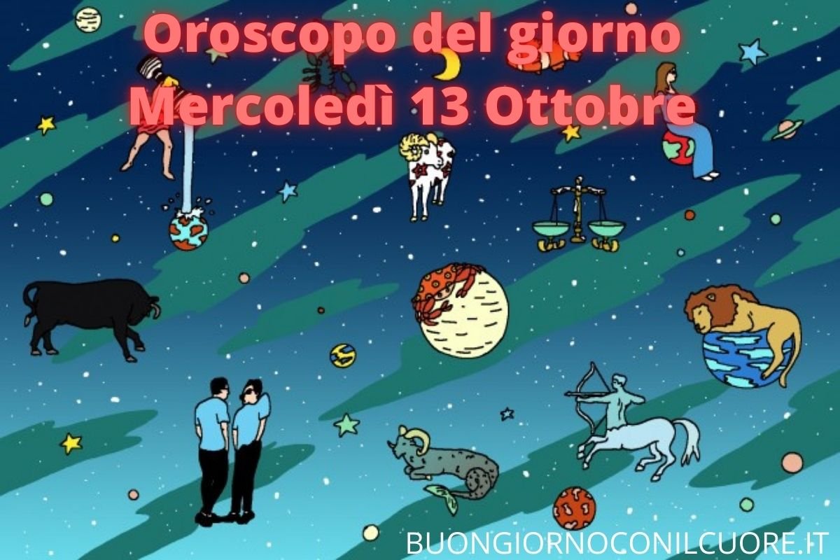 OROSCOPO DEL GIORNO OGGI DOMANI Mercoledì 13 OTTOBRE 2021