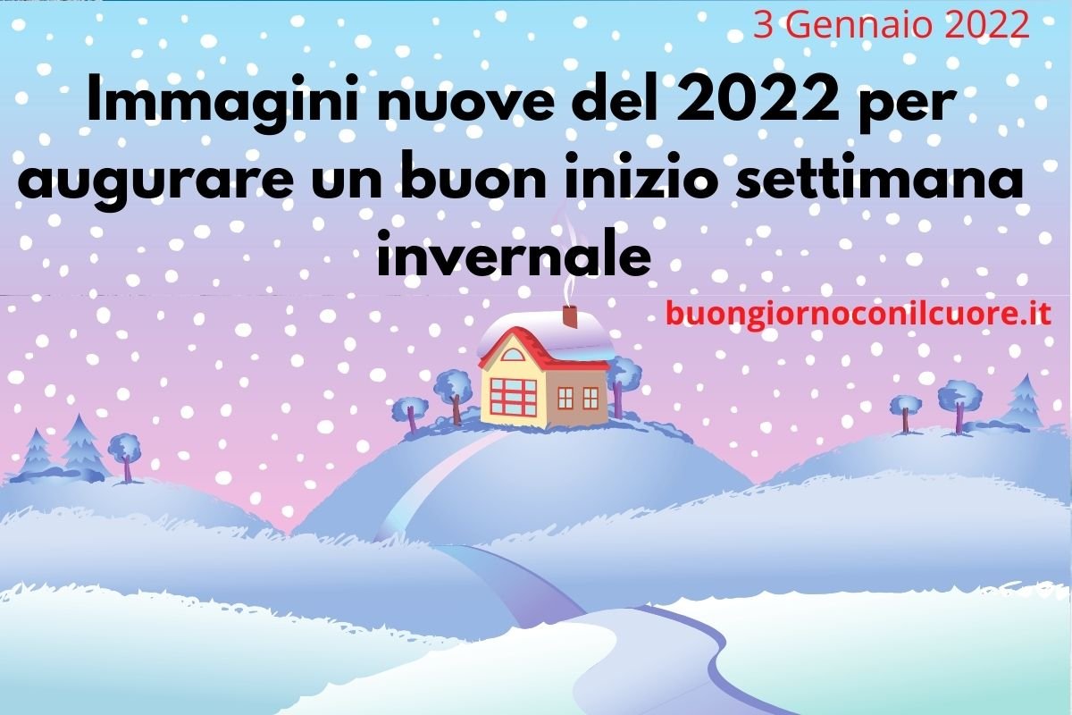 Immagini nuove del 2022 per augurare un buon inizio settimana invernale