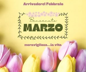 benvenuto marzo. Buon ultimo giorno di febbraio