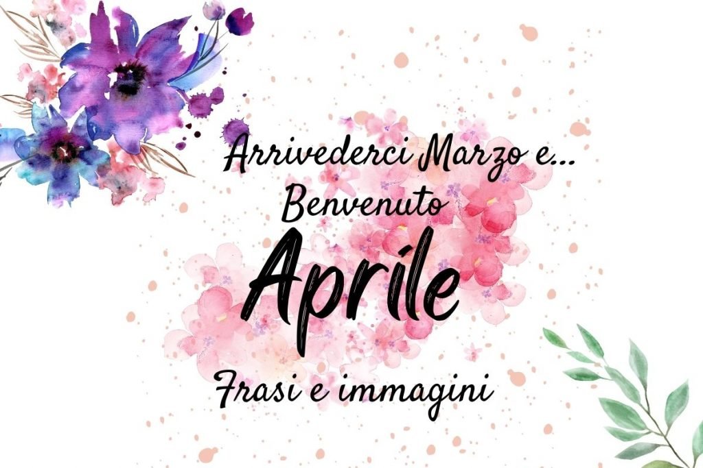 Frasi Del Giorno 3 Marzo Immagini e frasi per dare l'arrivederci a Marzo e il Benvenuto ad Aprile