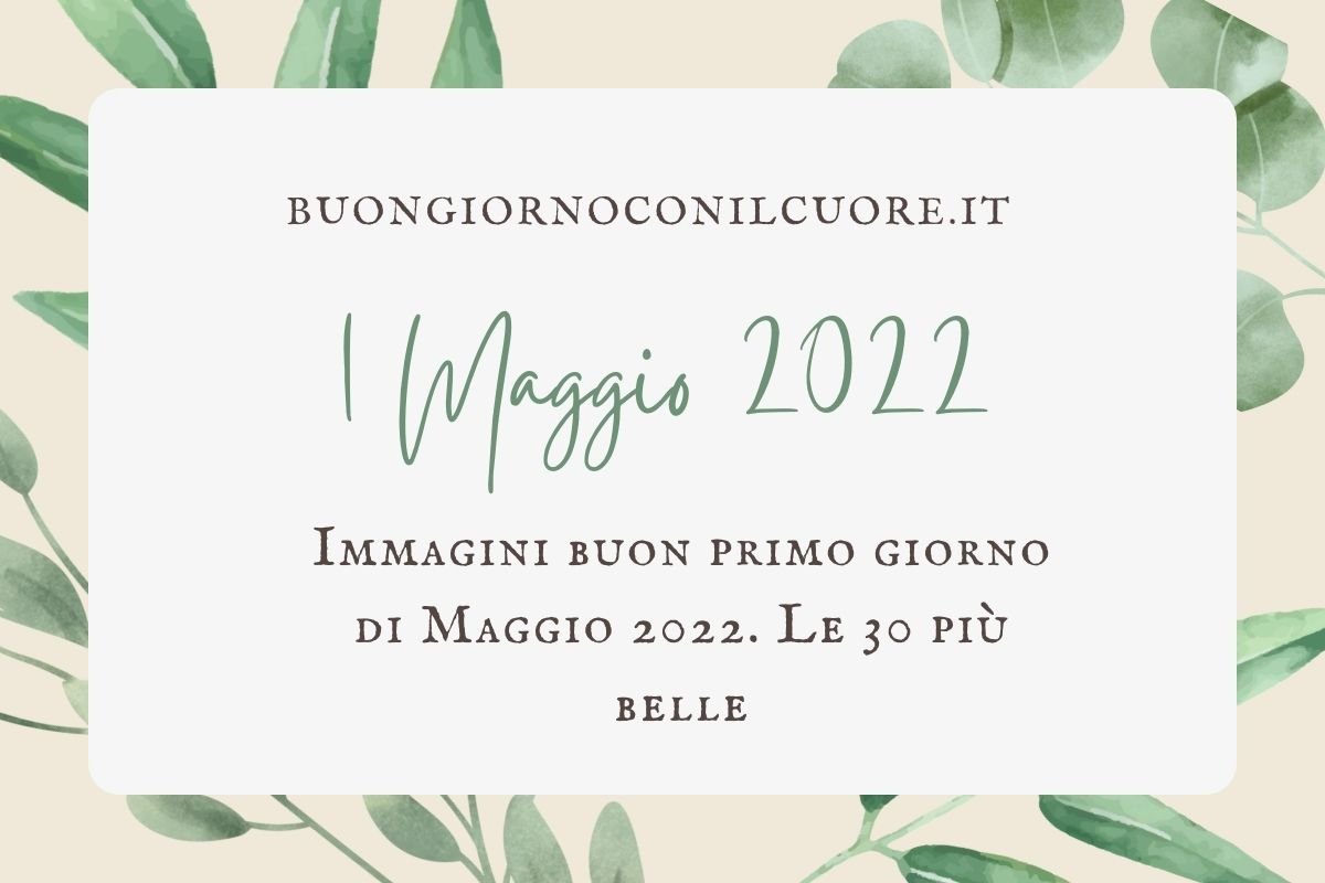 Immagini buon primo giorno di Maggio 2022. Le 30 più belle