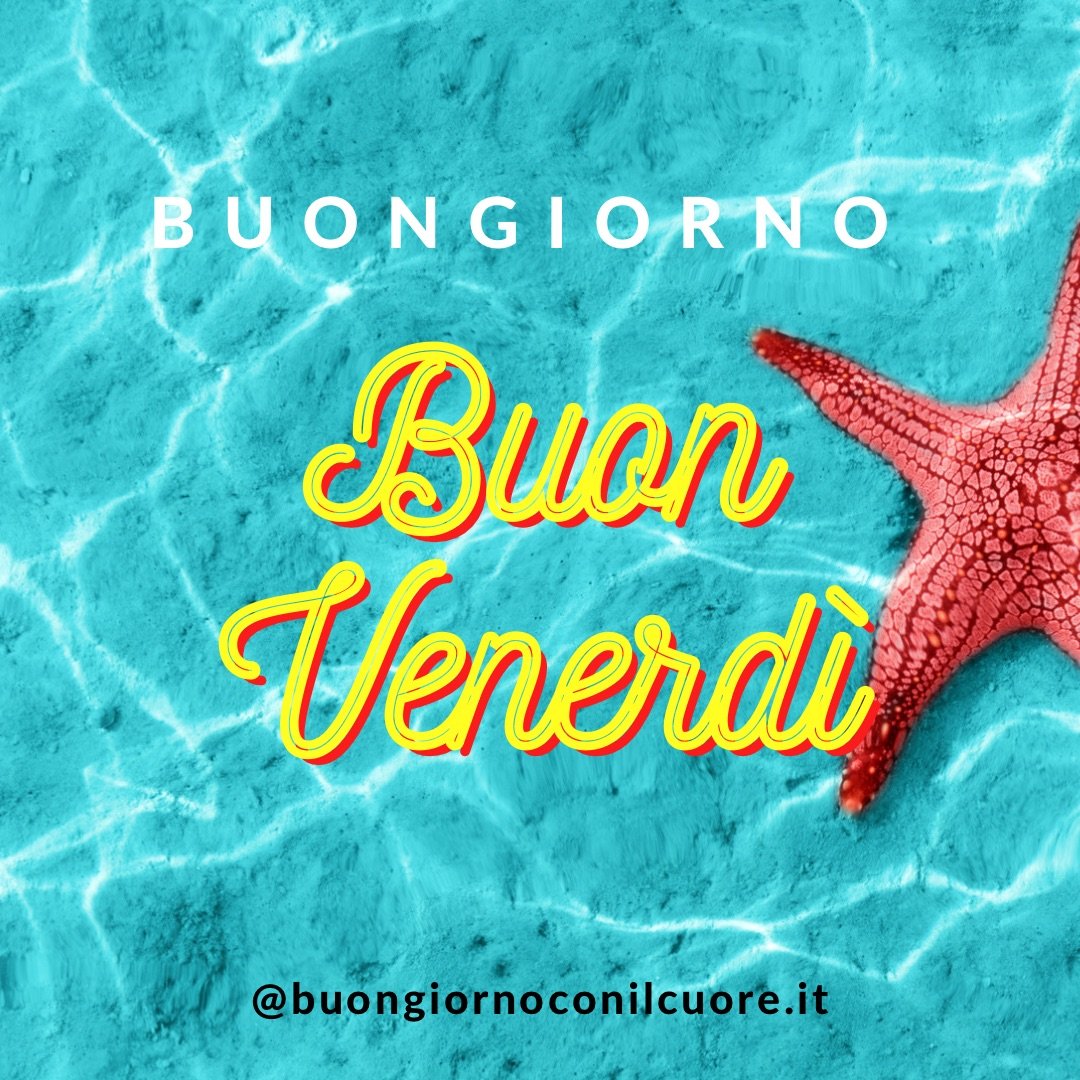 Buongiorno buon venerdì immagini nuove estive 