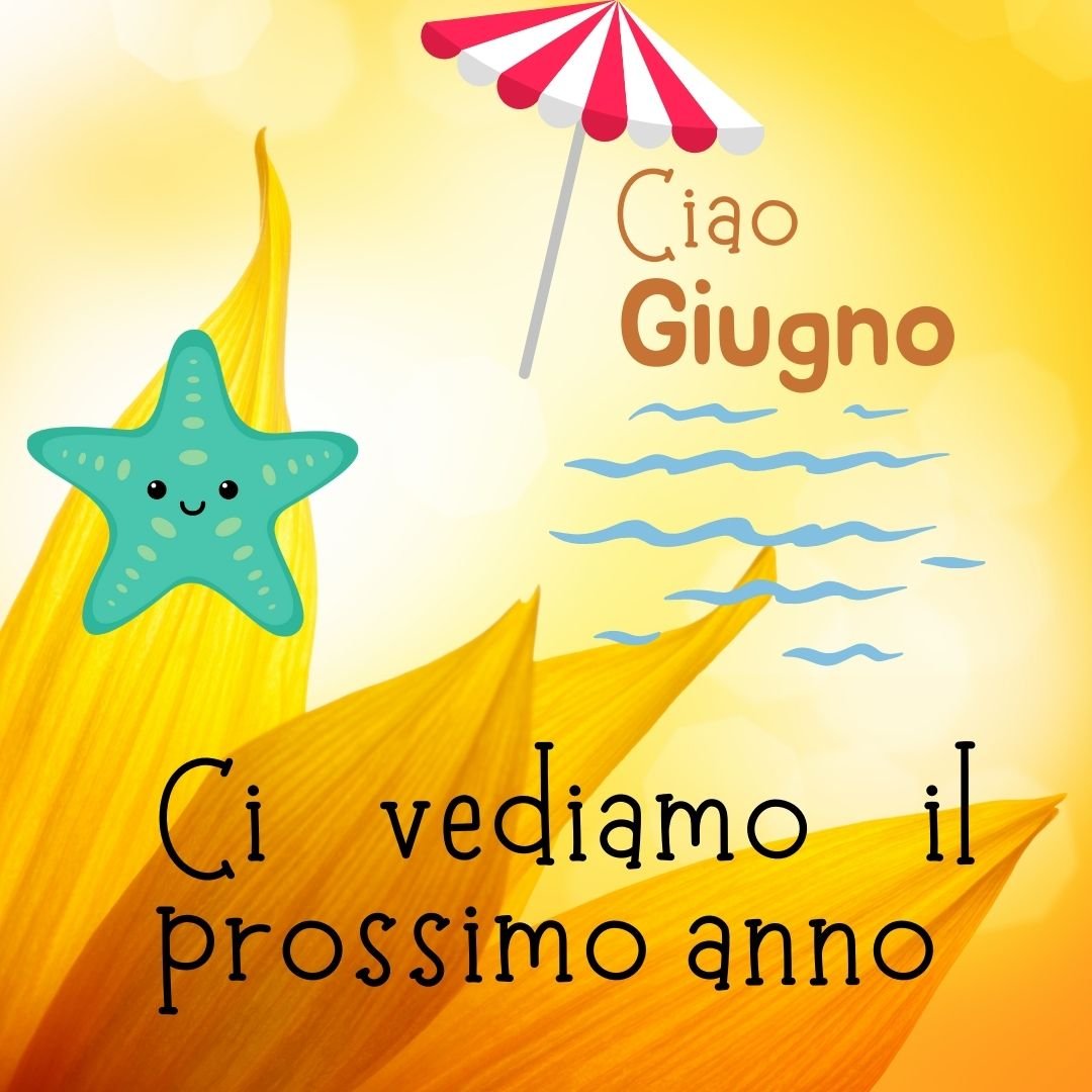 arrivederci giugno immagini ultimo giorno del mese