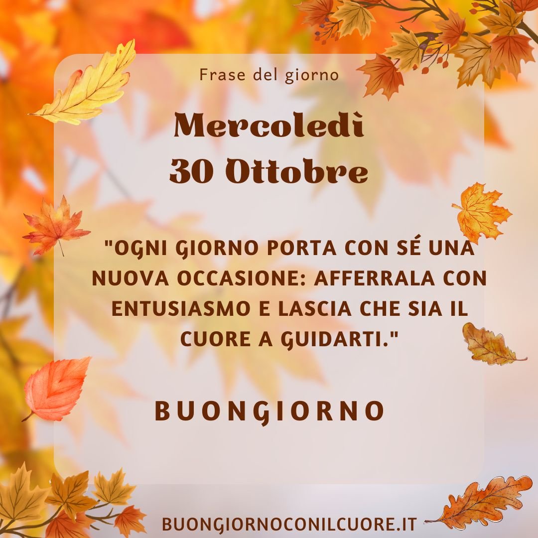 FRASE DEL GIORNO PER OGGI E DOMANI MERCOLEDì 30 OTTOBRE 2024