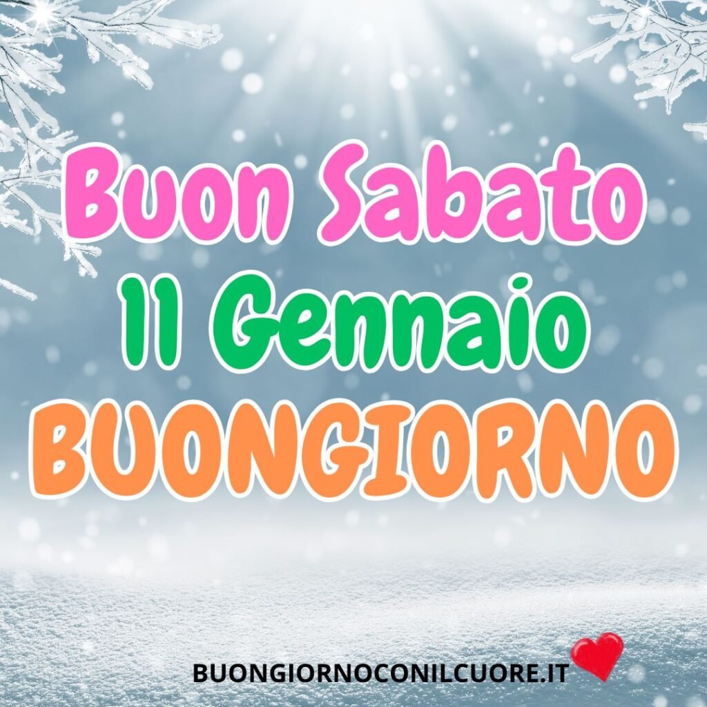 buon sabato 11 gennaio buongiorno
